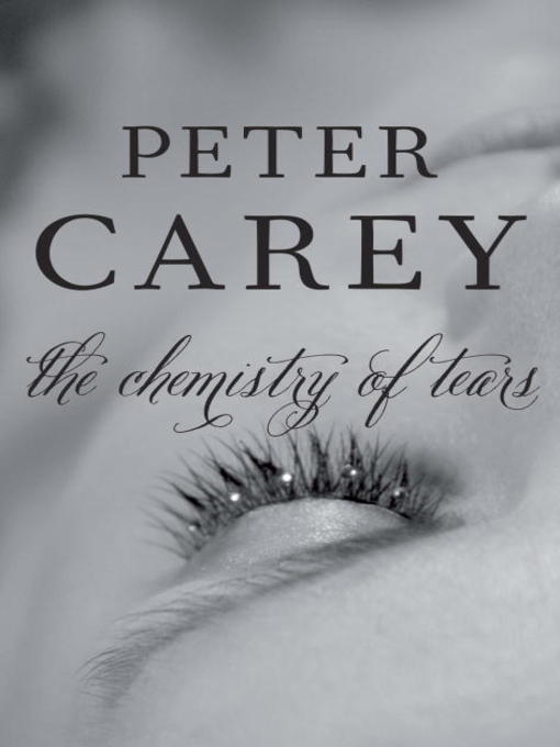 Title details for The Chemistry of Tears by Peter Carey - Available